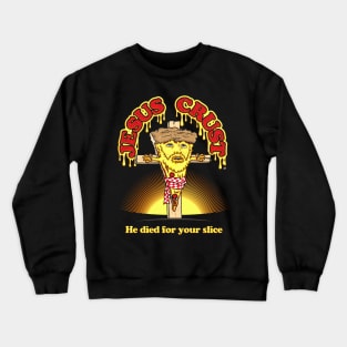 Jesus Crust - He Died For Your Slice Crewneck Sweatshirt